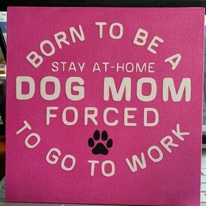 Dog mom sign 8x8 hanging.